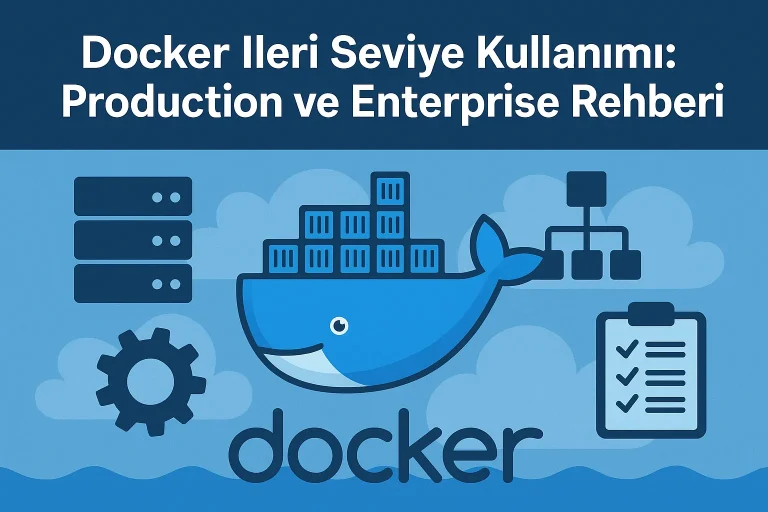 Docker İleri Seviye Kullanımı: Production ve Enterprise Rehberi